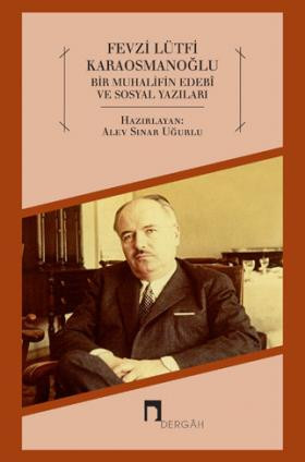 Fevzi Lutfi Karaosmanoglu: Literary and Social Writings of an Opponent